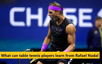 What can table tennis players learn from Rafael Nadal